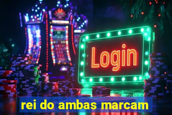 rei do ambas marcam